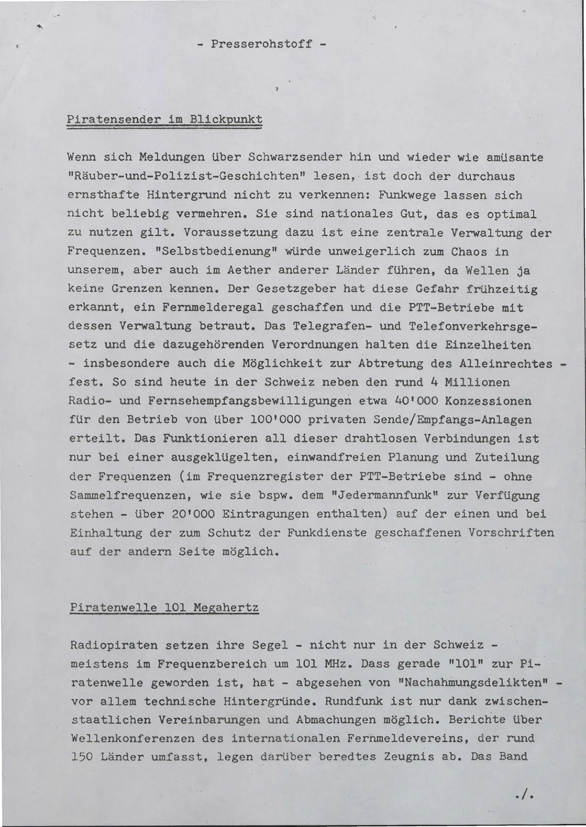 Der Kampf gegen die Radiopiraterie war der PTT bitterernst. Dies galt es zu kommunizieren, da die Medien die Einsätze gegen die Radiopiraterie als abenteuerliche Action-Jagden darstellten.