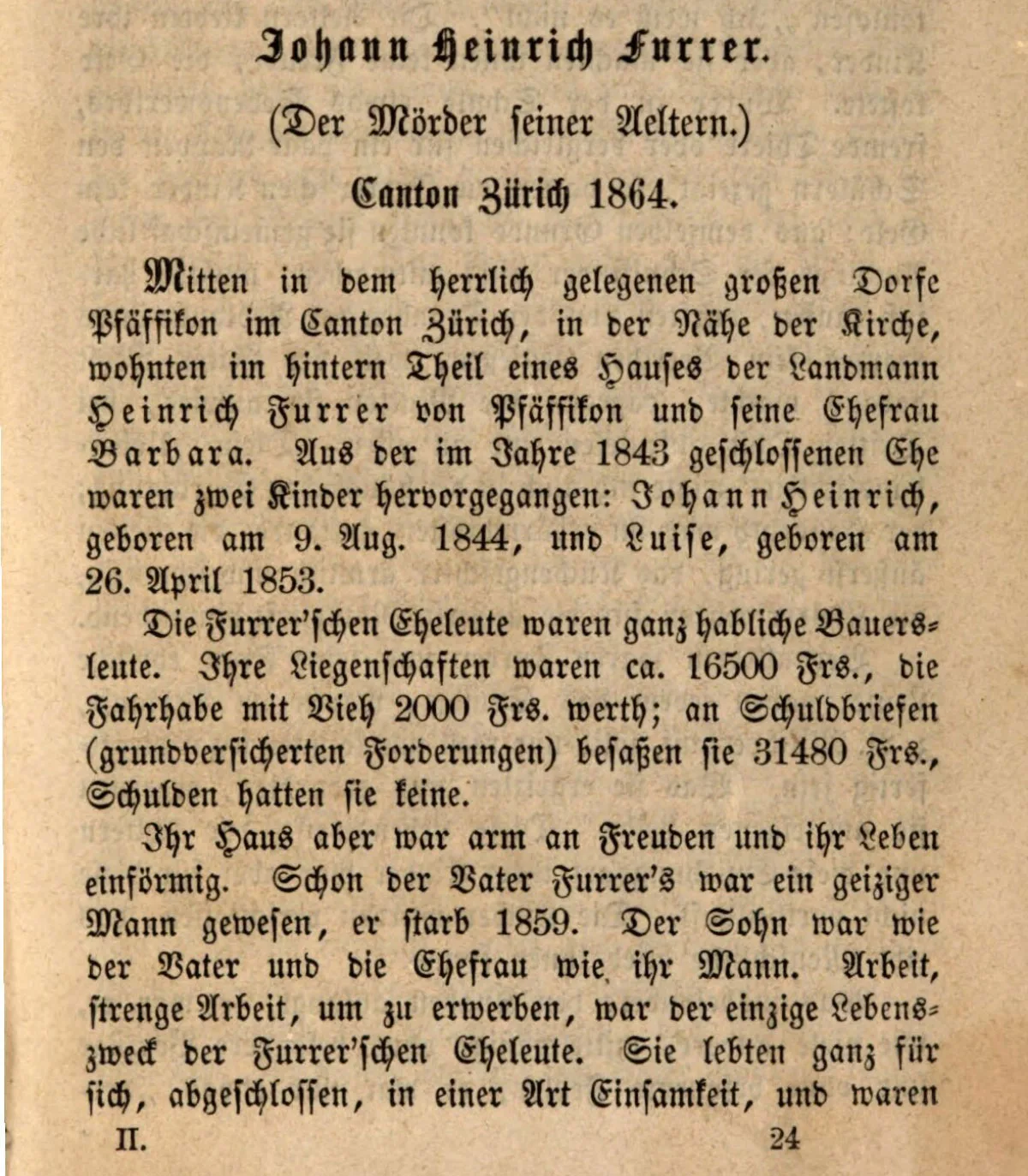 Der Fall Johann Heinrich Furrer, der Elternmörder, wurde 1867 im Neuen Pitaval – einer Sammlug von «interessanten Kriminalgeschichten» – publiziert.