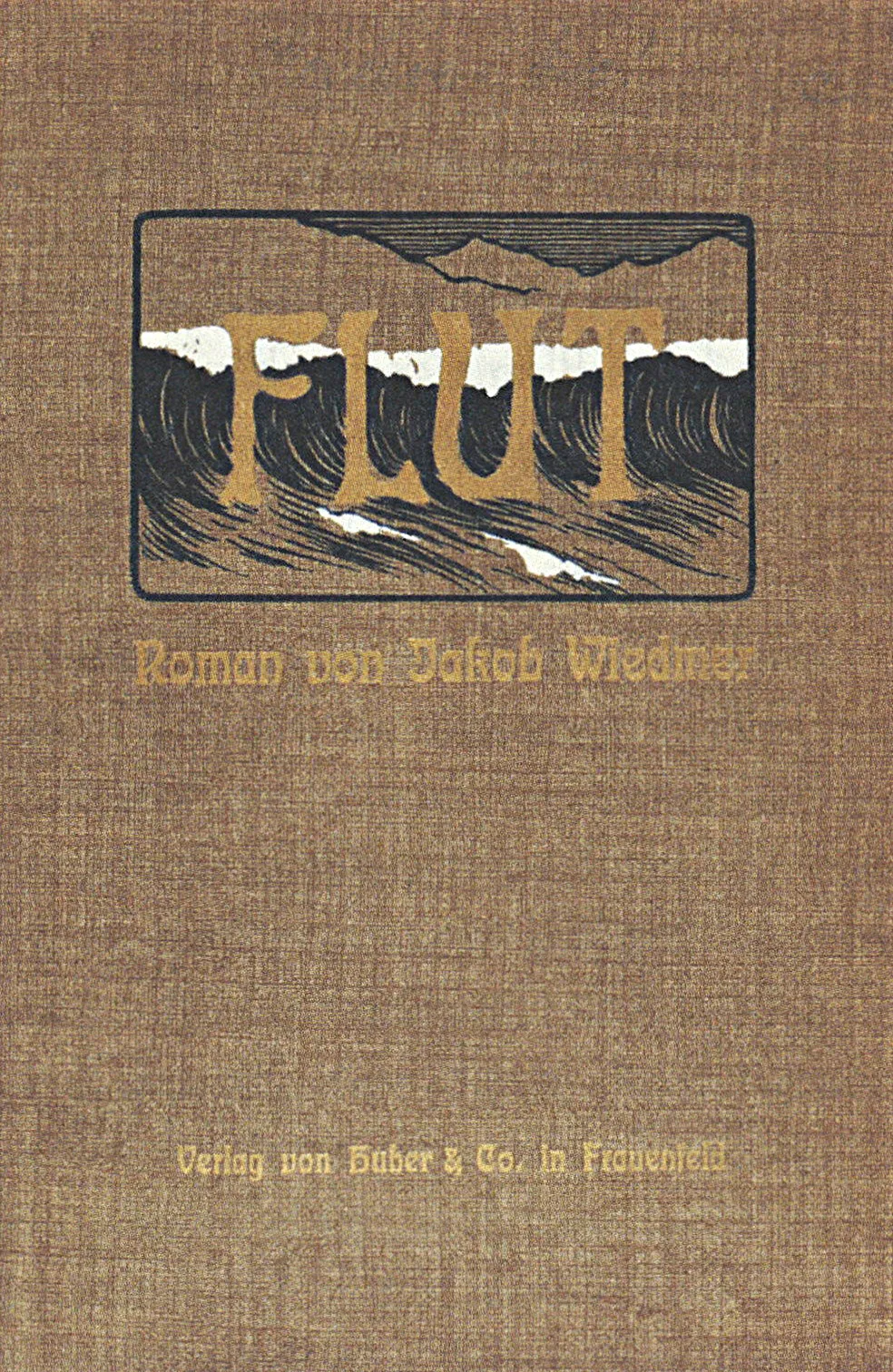 Cover des Romans «Flut» von Jakob Wiedmer, Verlag Huber & Co, 1905.